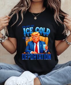 Enjoy an Ice Cold Glass of Deportation Immigration Trump_Ladies T-Shirt