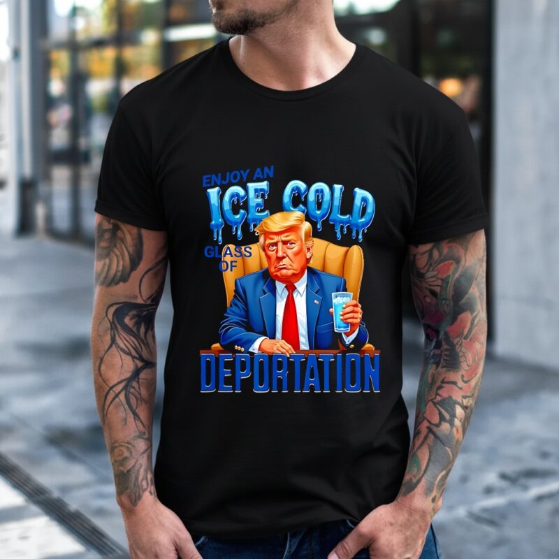 Enjoy an Ice Cold Glass of Deportation Immigration Trump_T-Shirt