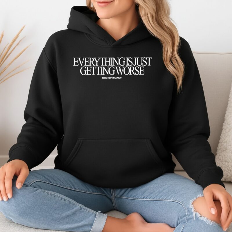 Everything is just getting worse_Hoodie