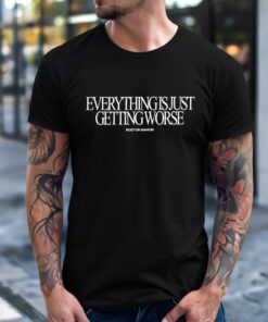 Everything is just getting worse_T-Shirt