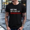 Get The Out Of Minneapolis ICE Protest_T-Shirt