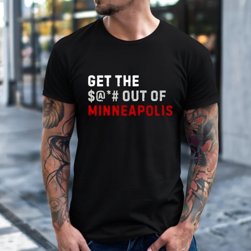 Get The Out Of Minneapolis ICE Protest_T-Shirt