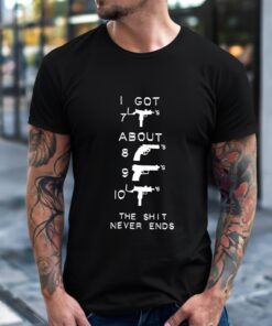 Gun I got the shit never ends_T-Shirt