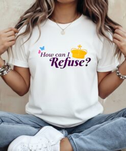 How can I Refuse_Classic Women's T-Shirt