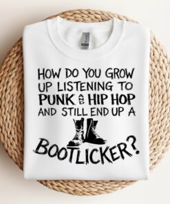 How do you grow up listening to punk and hip hop and still end up a bootlicker_Crewneck Sweatshirt