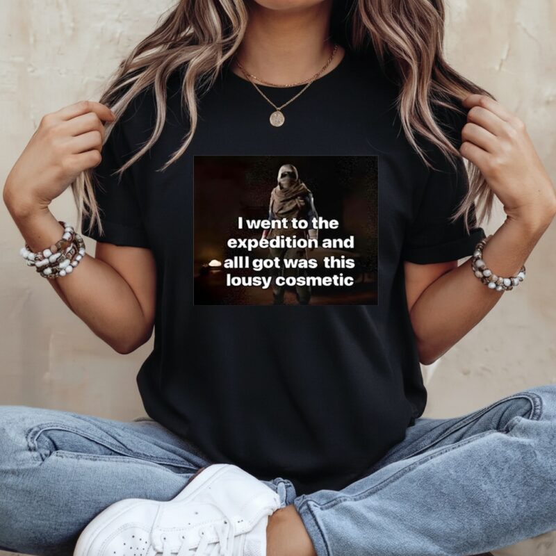 I went to the expedition and all got was this lousy cosmetic_Ladies T-Shirt