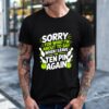 Sorry for What I Say Leaving Ten Pin Bowling Alley Fun_T-Shirt